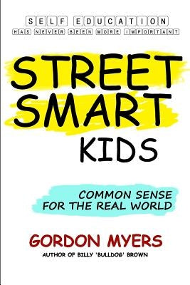 Street Smart Kids: Common Sense for the Real World by Myers, Gordon