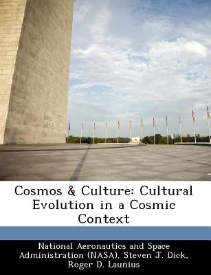 Cosmos & Culture: Cultural Evolution in a Cosmic Context by National Aeronautics and Space Administr