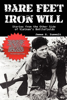 Bare Feet, Iron Will Stories from the Other Side of Vietnam's Battlefields by Zumwalt, James G.