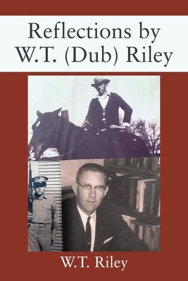 Reflections by W.T. (Dub) Riley by Riley, W. T.