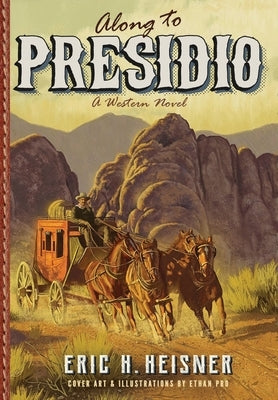 Along to Presidio: a Western novel by Heisner, Eric H.