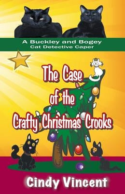 The Case of the Crafty Christmas Crooks (a Buckley and Bogey Cat Detective Caper) by Vincent, Cindy