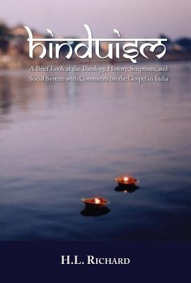 Hinduism: A Brief Look at Theology, History, Scriptures, and Social System with Comments on the Gospel in India by Richard, H. L.