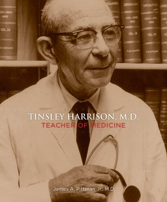 Tinsley Harrison, M.D.: Teacher of Medicine by Pittman, James A.