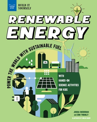 Renewable Energy: Power the World with Sustainable Fuel with Hands-On Science Activities for Kids by Twamley, Erin