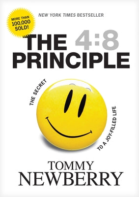 The 4:8 Principle: The Secret to a Joy-Filled Life by Newberry, Tommy