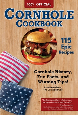 Official Cornhole Cookbook: 115 Epic Recipes: Cornhole History, Fun Facts, and Winning Tips! by Geers, Frank
