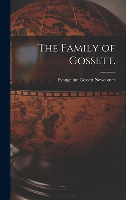 The Family of Gossett. by Newcomer, Evangeline Gossett 1881-