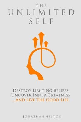 The Unlimited Self: Destroy Limiting Beliefs, Uncover Inner Greatness, and Live the Good Life by Maxwell, Dane