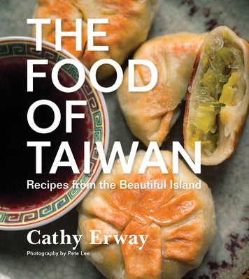 The Food of Taiwan: Recipes from the Beautiful Island by Erway, Cathy