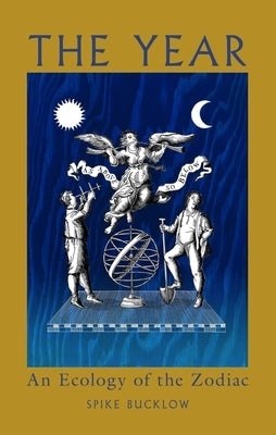 The Year: An Ecology of the Zodiac by Bucklow, Spike