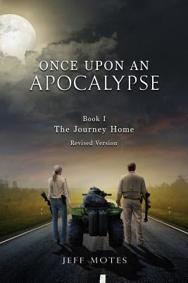 Once Upon an Apocalypse: Book 1 - The Journey Home - Revised Edition by Motes, Jeff