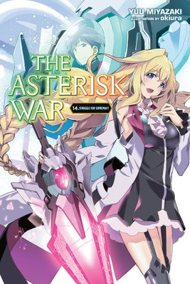 The Asterisk War, Vol. 14 (Light Novel): Struggle for Supremacy by Miyazaki, Yuu