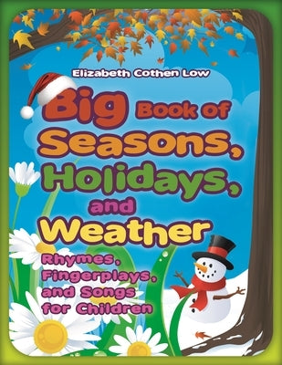 Big Book of Seasons, Holidays, and Weather: Rhymes, Fingerplays, and Songs for Children by Low, Elizabeth Cothen