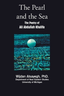 The Pearl and the Sea: The Poetry of Ali Abdullah Khalifa by Alsayegh, Wijdan