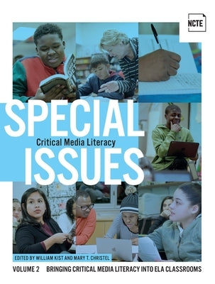 Special Issues, Volume 2: Critical Media Literacy: Bringing Critical Media Literacy Into Ela Classrooms by Kist, William