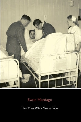 The Man Who Never Was by Montagu, Ewen