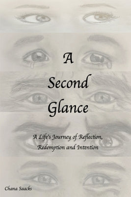 A Second Glance: A Life's Journey of Reflection, Redemption and Intention by Saacks, Chana