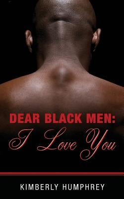 Dear Black Men: I Love You by Humphrey, Kimberly