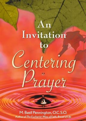 An Invitation to Centering Prayer: Including an Introduction to Lectio Divina by Pennington, M.