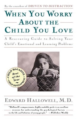 When You Worry about the Child You Love by Hallowell, Edward M.