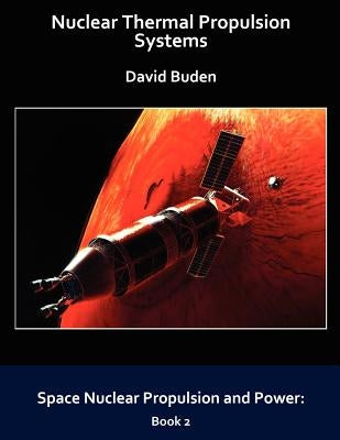 Nuclear Thermal Propulsion Systems by Buden, David