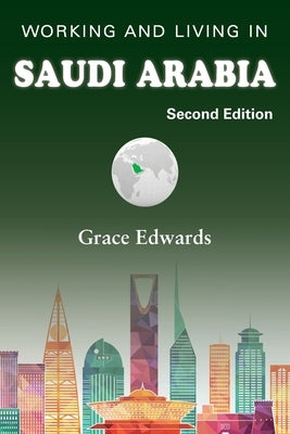 Working and Living in Saudi Arabia: Second Edition by Edwards, Grace