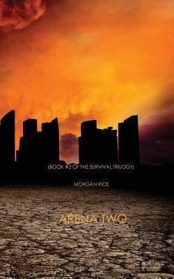 Arena Two (Book #2 of the Survival Trilogy) by Rice, Morgan