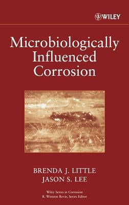 Microbiologically Influenced Corrosion by Little, Brenda J.