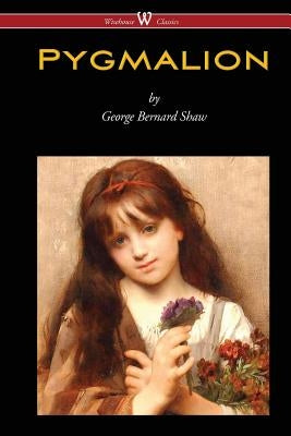 Pygmalion (Wisehouse Classics Edition) by Shaw, George Bernard