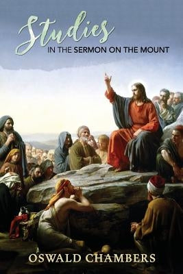 Studies in the Sermon on the Mount by Chambers, Oswald