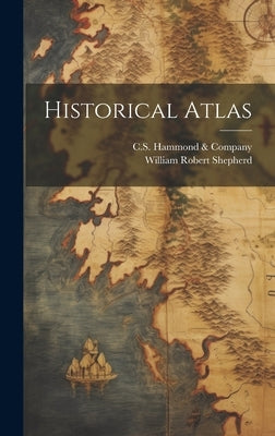 Historical Atlas by Shepherd, William Robert
