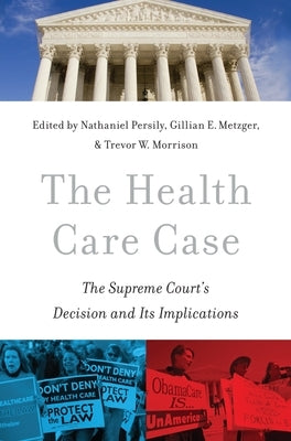 The Health Care Case: The Supreme Court's Decision and Its Implications by Persily, Nathaniel