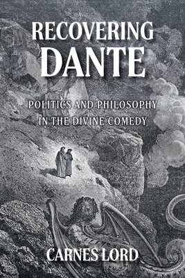 Recovering Dante: Politics And Philosophy In The Divine Comedy by Lord, Carnes