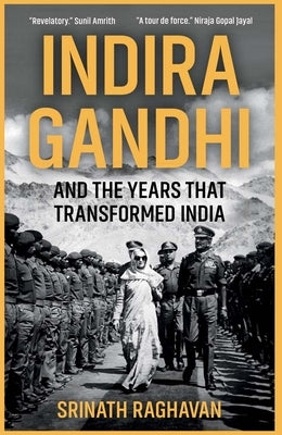 Indira Gandhi and the Years That Transformed India by Raghavan, Srinath