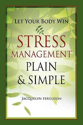 Let Your Body Win - Stress Management Plain & Simple by Ferguson, Jacquelyn