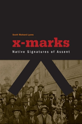 X-Marks: Native Signatures of Assent by Lyons, Scott Richard