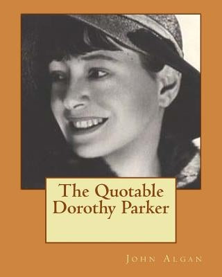 The Quotable Dorothy Parker by Algan, John Proxy