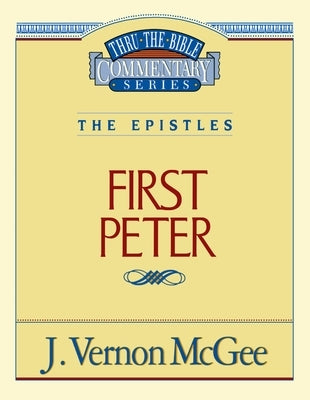 Thru the Bible Vol. 54: The Epistles (1 Peter): 54 by McGee, J. Vernon