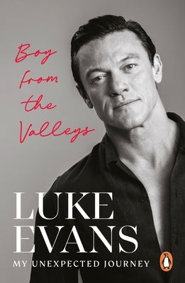 Boy from the Valleys: My Unexpected Journey by Evans, Luke
