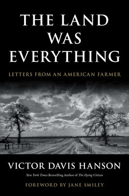 The Land Was Everything: Letters from an American Farmer by Hanson, Victor Davis