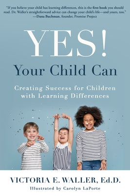 Yes! Your Child Can: Creating Success for Children with Learning Differences by Waller, Victoria