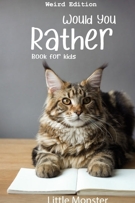 Would you rather book for kids: Would you rather game book: WEIRD Edition - A Fun Family Activity Book for Boys and Girls Ages 6, 7, 8, 9, 10, 11, and by Monsters, Little