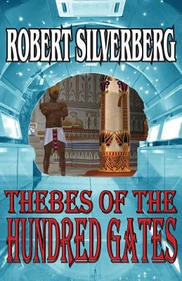 Thebes of the Hundred Gates by Silverberg, Robert