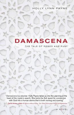 Damascena: The Tale of Roses and Rumi by Payne, Holly Lynn