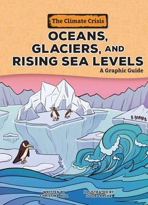 Oceans, Glaciers, and Rising Sea Levels: A Graphic Guide by Hill, Christina
