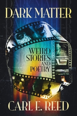 Dark Matter: Weird Stories and Poetry by Reed, Carl E.