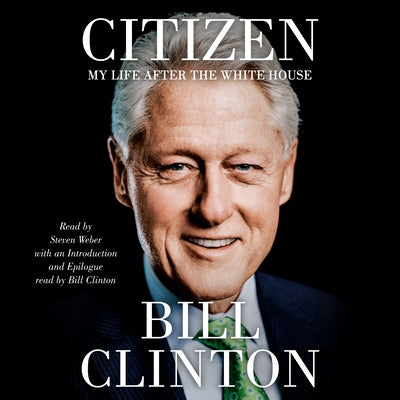Citizen: My Life After the White House by Clinton, Bill