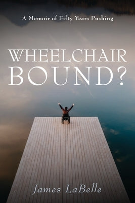 Wheelchair Bound ? by Labelle, James