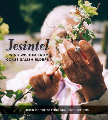 Jesintel: Living Wisdom from Coast Salish Elders by Sun Productions, Children Of Setting